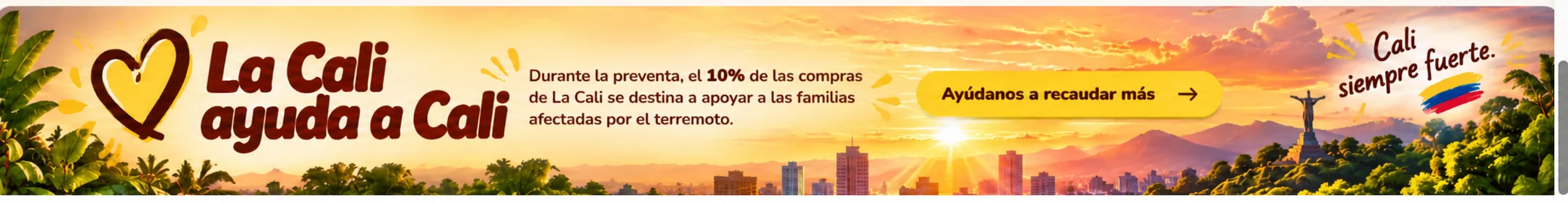 La Cali ayuda a Cali. Durante la preventa, el 10% de las compras de La Cali se destina a apoyar a las familias afectadas por el terremoto. Ayúdanos a recaudar más con La Cali.